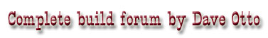 Complete build forum by Dave Otto